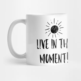 Live in the Moment 1 Mug